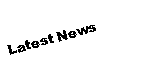 Text Box: Latest News 